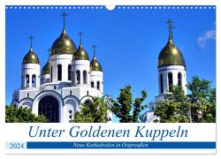 Unter Goldenen Kuppeln – Neue Kathedralen in Ostpreußen (Wandkalender 2024 DIN A3 quer), CALVENDO Monatskalender von von Loewis of Menar,  Henning