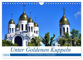 Unter Goldenen Kuppeln – Neue Kathedralen in Ostpreußen (Wandkalender 2024 DIN A4 quer), CALVENDO Monatskalender von von Loewis of Menar,  Henning