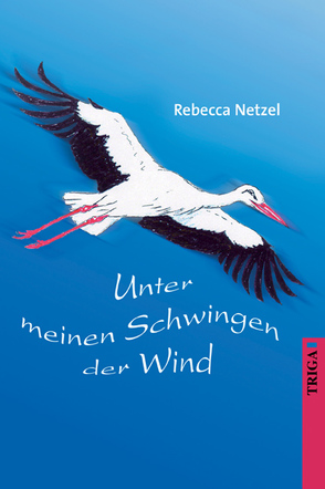 Unter meinen Schwingen der Wind von Netzel,  Rebecca