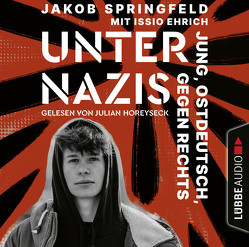 Unter Nazis. Jung, ostdeutsch, gegen Rechts von Ehrich,  Issio, Horeyseck,  Julian, Springfeld,  Jakob