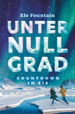 Unter Null Grad – Countdown im Eis von Fountain,  Ele, Schaefer,  Beate