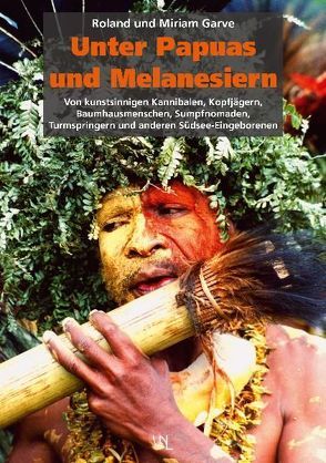 Unter Papuas und Melanesiern von Garve,  Miriam, Garve,  Roland
