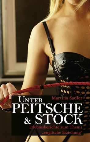 Unter Peitzsche & Stock von Sadler,  Martina