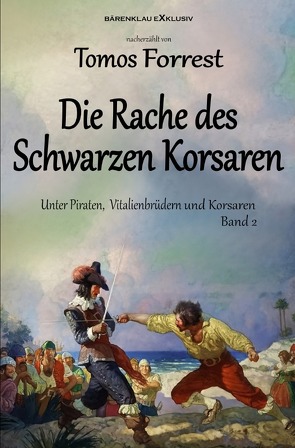 Unter Piraten, Vitalienbrüder und Korsaren Band 2: Die Rache des Schwarzen Korsaren von Forrest,  Tomos