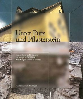 Unter Putz und Pflasterstein. von Ade-Rademacher,  Dorothee, Breyvogel,  Bernd, Doll,  Monika, Fischer,  Elske, Gassmann,  Guntram, Gonschor,  Lothar, Heimatmuseum Reutlingen, Köppen,  Arne, Marstaller,  Thomas, Resch,  Manfred, Scholkmann,  Barbara, Schroeder,  Martina