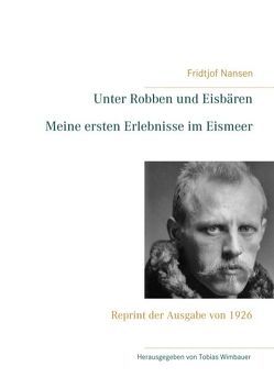 Unter Robben und Eisbären. Meine ersten Erlebnisse im Eismeer von Nansen,  Fridtjof, Wimbauer,  Tobias