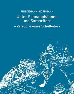 Unter Schnapphähnen und Samaritern – Versuche eines Schulleiters von Hoppmann,  Friedemann