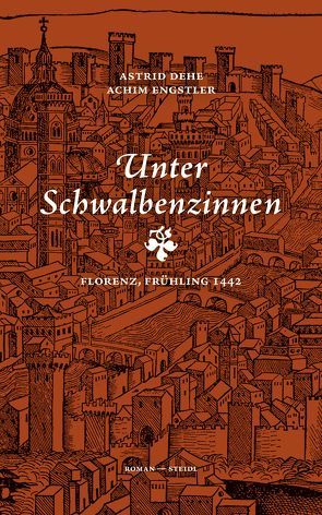 Unter Schwalbenzinnen Florenz, Frühling 1442 von Dehe,  Astrid, Engstler,  Achim