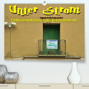 Unter Strom – Elektroinstallationen der besonderen Art (Premium, hochwertiger DIN A2 Wandkalender 2023, Kunstdruck in Hochglanz) von Bartruff,  Thomas