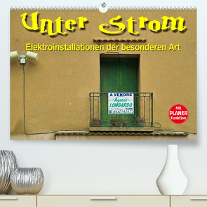 Unter Strom – Elektroinstallationen der besonderen Art (Premium, hochwertiger DIN A2 Wandkalender 2023, Kunstdruck in Hochglanz) von Bartruff,  Thomas