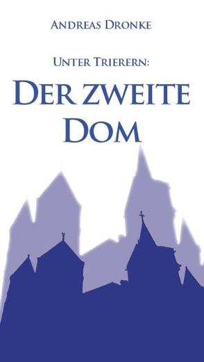 Unter Trierern: Der zweite Dom von Dronke,  Andreas