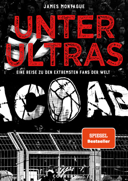 Unter Ultras. Eine Reise zu den extremsten Fans der Welt. von Montague,  James, Scheer,  Sven
