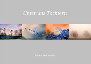 Unter uns Töchtern von Bredemeier,  Sabina