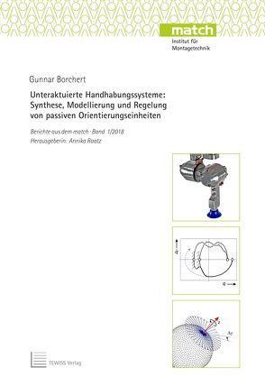Unteraktuierte Handhabungssysteme: Synthese, Modellierung und Regelung von passiven Orientierungseinheiten von Borchert,  Gunnar, Raatz,  Annika