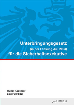 Unterbringungsgesetz (idF Juli 2023) für die Sicherheitsexekutive von Keplinger,  Rudolf, Pühringer,  Lisa