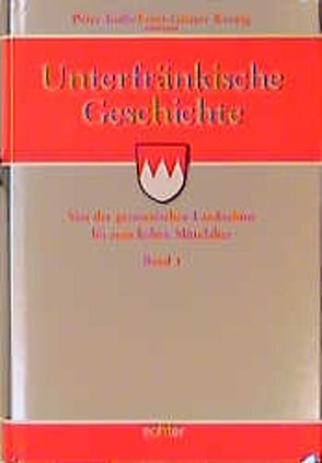 Unterfränkische Geschichte / Unterfränkische Geschichte Band 1 von Kolb,  Peter, Krenig,  Ernst G