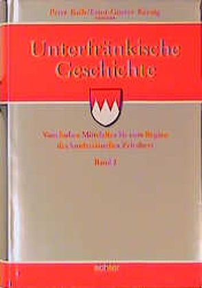 Unterfränkische Geschichte / Unterfränkische Geschichte Band 2 von Kolb,  Peter, Krenig,  Ernst G