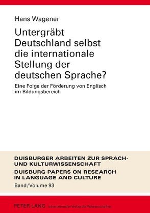 Untergräbt Deutschland selbst die internationale Stellung der deutschen Sprache? von Wagener,  Hans