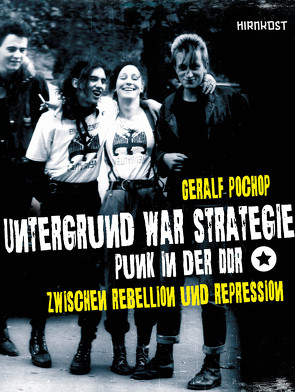 Untergrund war Strategie. Punk in der DDR: Zwischen Rebellion und Repression von Pochop,  Geralf