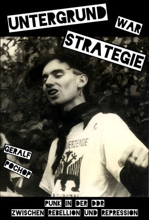 Untergrund war Strategie. Punk in der DDR: Zwischen Rebellion und Repression von Pochop,  Geralf