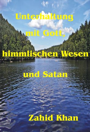 Unterhaltung mit Gott, himmlischen Wesen und Satan von Khan,  Zahid Ali