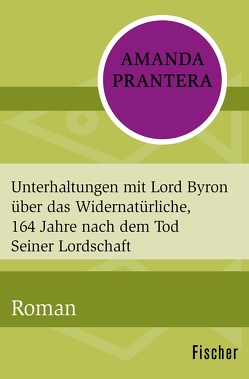 Unterhaltungen mit Lord Byron über das Widernatürliche, 164 Jahre nach dem Tod Seiner Lordschaft von Prantera,  Amanda, Walter,  Cornelia C.