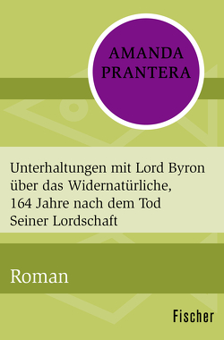 Unterhaltungen mit Lord Byron über das Widernatürliche, 164 Jahre nach dem Tod Seiner Lordschaft von Prantera,  Amanda, Walter,  Cornelia C.