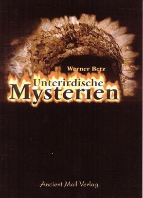 Unterirdische Mysterien von Betz,  Werner