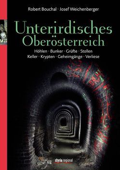 Unterirdisches Oberösterreich von Bouchal,  Robert, Weichenberger,  Josef