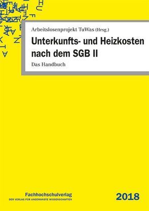 Unterkunfts- und Heizkosten nach dem SGB II von Arbeitslosenprojekt TuWas, Geiger,  Udo