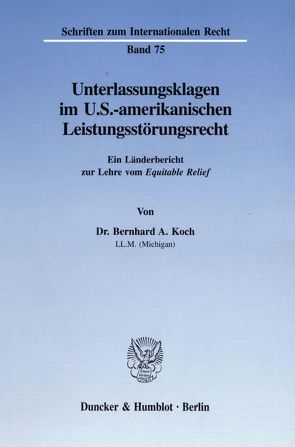 Unterlassungsklagen im U.S.-amerikanischen Leistungsstörungsrecht. von Koch,  Bernhard A.