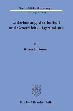 Unterlassungsstrafbarkeit und Gesetzlichkeitsgrundsatz. von Schürmann,  Hannes