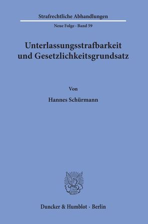 Unterlassungsstrafbarkeit und Gesetzlichkeitsgrundsatz. von Schürmann,  Hannes