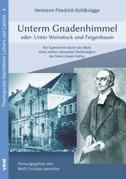 Unterm Gnadenhimmel oder: Unter Weinstock und Feigenbaum von Jaeschke,  Wolf Christian, Kohlbrügge,  Hermann Friedrich