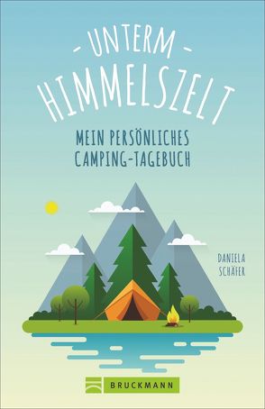 Unterm Himmelszelt – Mein persönliches Camping-Tagebuch von Schäfer,  Daniela