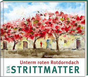 Unterm roten Rotdorndach von Gaudeck,  Hans-Jürgen, Strittmatter,  Eva