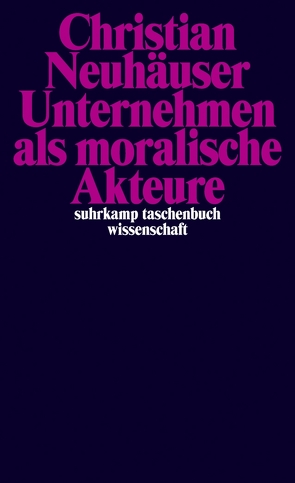 Unternehmen als moralische Akteure von Neuhäuser,  Christian