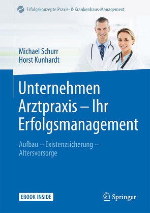 Unternehmen Arztpraxis – Ihr Erfolgsmanagement von Kunhardt,  Horst, Schurr,  Michael