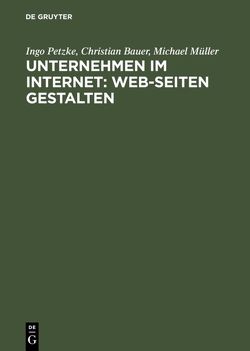 Unternehmen im Internet: Web-Seiten gestalten von Bauer,  Christian, Mueller,  Michael, Petzke,  Ingo