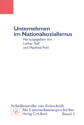 Unternehmen im Nationalsozialismus von Barkai,  Avraham, Borchardt,  Knut, Feldman,  Gerald D., Gall,  Lothar, Grieger,  Manfred, Grünwald,  Oskar, Hayes,  Peter, Hildebrand,  Klaus, Holtfrerich,  Carl-Ludwig, James,  Harold, Knopp,  Guido, Kopper,  Christopher, Mommsen,  Hans, Nicholls,  Anthony, Pohl,  Manfred, Recker,  Marie-Luise, Scholtyseck,  Joachim, Spoerer,  Mark, Turner,  Henry A.