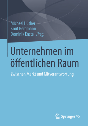 Unternehmen im öffentlichen Raum von Bergmann,  Knut, Enste,  Dominik H., Hüther,  Michael