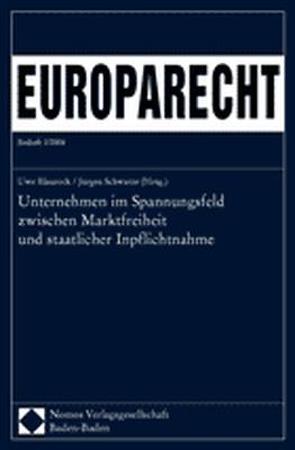 Unternehmen im Spannungsfeld zwischen Marktfreiheit und staatlicher Inpflichtnahme von Blaurock,  Uwe, Schwarze,  Jürgen