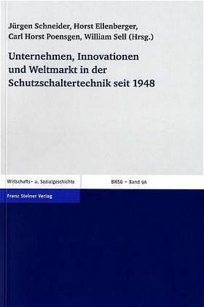 Unternehmen, Innovationen und Weltmarkt in der Schutzschaltertechnik seit 1948 von Ellenberger,  Horst, Poensgen,  Carl Horst, Schneider,  Jürgen, Sell,  William