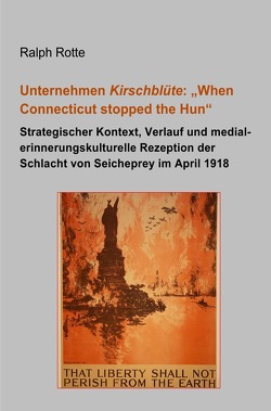 Unternehmen Kirschblüte: „When Connecticut stopped the Hun“ von Rotte,  Ralph