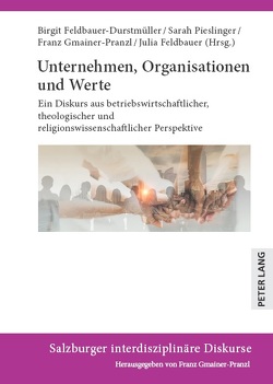 Unternehmen, Organisationen und Werte von Feldbauer,  Julia, Feldbauer-Durstmüller,  Birgit, Gmainer-Pranzl,  Franz, Pieslinger,  Sarah