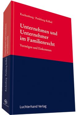 Unternehmen und Unternehmer im Familienrecht von Kuckenburg,  Bernd, Perleberg-Kölbel,  Renate