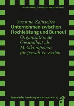 Unternehmen zwischen Hochleistung und Burnout von Zajitschek,  Susanne