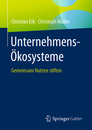 Unternehmens-Ökosysteme von Erk,  Christian, Müller,  Christoph
