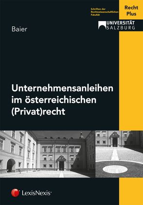 Unternehmensanleihen im österreichischen (Privat)recht von Baier,  Julia, Recht Plus,  Universität Salzburg