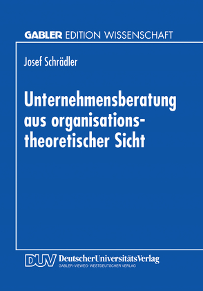 Unternehmensberatung aus organisationstheoretischer Sicht von Schrädler,  Josef
